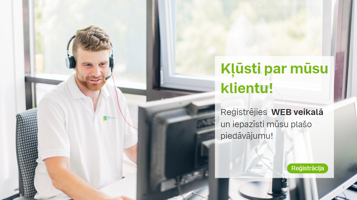 Kļūsti par mūsu klientu! Reģistrējies WEB veikalā un iepazīsti mūsu plašo piedāvājumu!